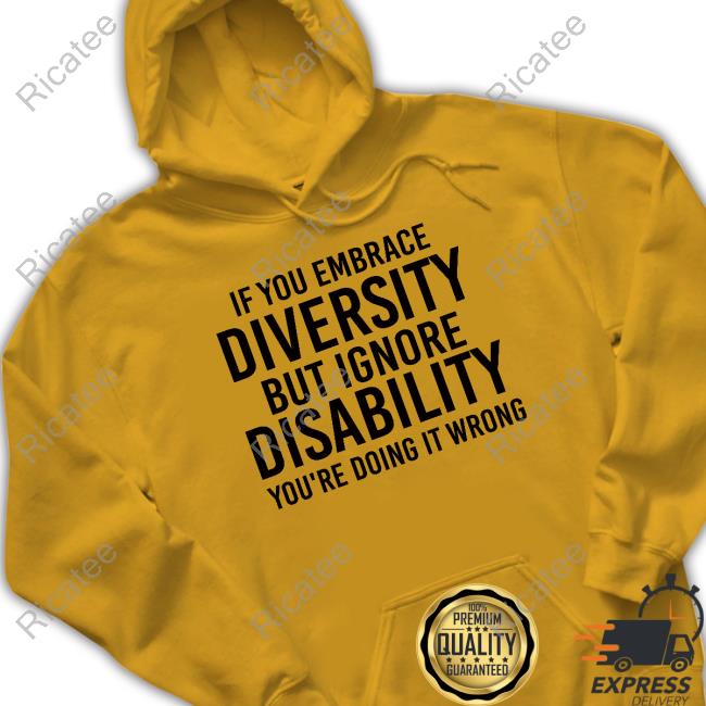 Dr Nadine Gaab Wearing If You Embrace Diversity But Ignore Disability Tee Shirt Dr Nadine Gaab Wearing If You Embrace Diversity But Ignore Disability Tee Shirt