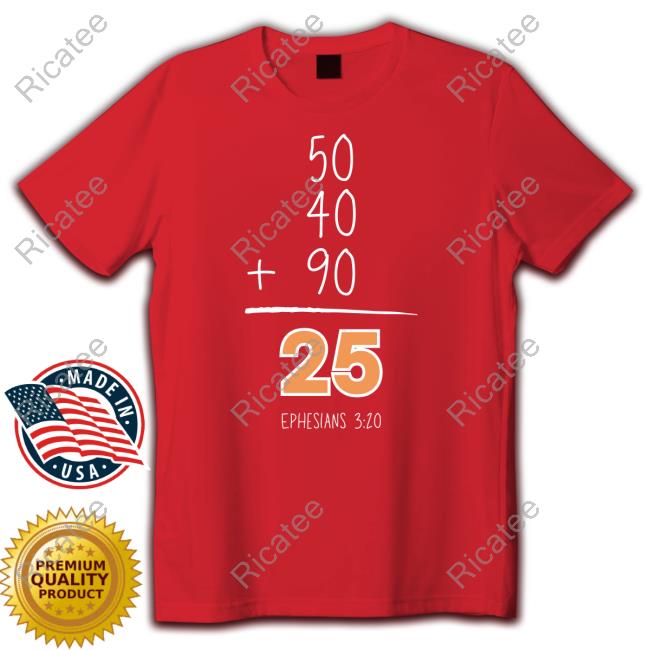 50 40 90 25 Ephesians 3 20 Shirt