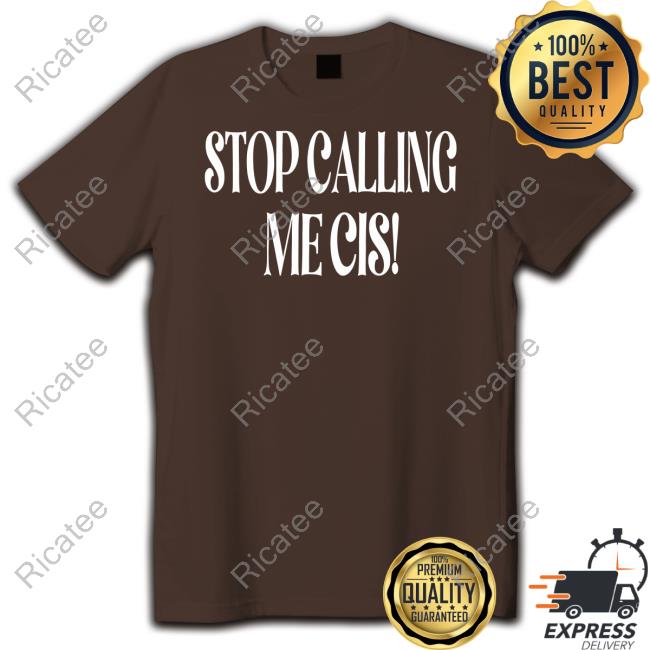 Irishpeachdesigns Stop Calling Me Cis Sweatshirt Irishpeachdesigns Stop Calling Me Cis Sweatshirt