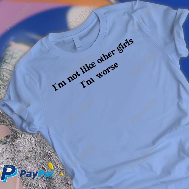 Becca Moore I'm Not Like Other Girls I'm Worse Tee Becca Moore I'm Not Like Other Girls I'm Worse Tee