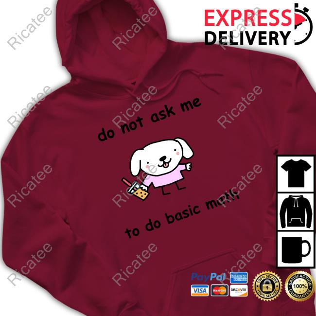 Do Not Ask Me To Do Basic Math T-Shirt Do Not Ask Me To Do Basic Math T-Shirt