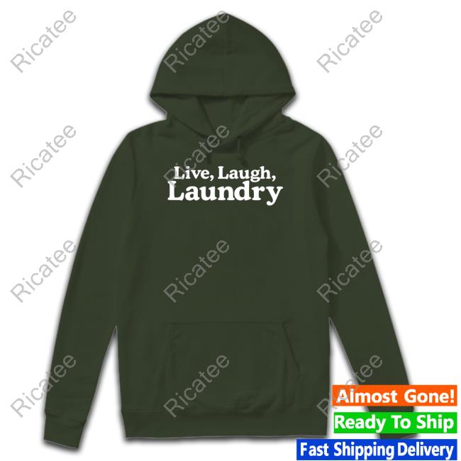 Middleclassfancy Live Laugh Laundry Shirts Middleclassfancy Live Laugh Laundry Shirts