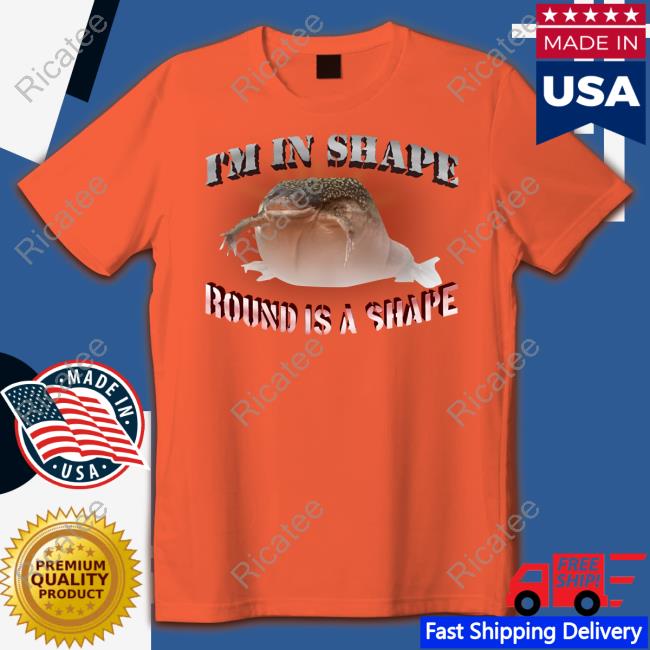 I'm In Shape Round Is A Shape Frog Shirts Snazzyseagull I'm In Shape Round Is A Shape Frog Shirts Snazzyseagull
