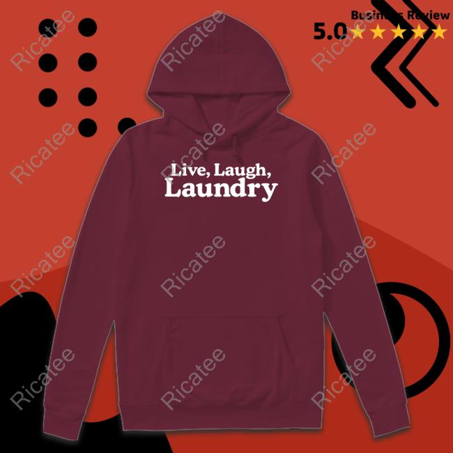 Middleclassfancy Live Laugh Laundry Shirts Middleclassfancy Live Laugh Laundry Shirts