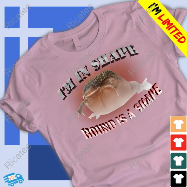 I'm In Shape Round Is A Shape Frog Shirts Snazzyseagull I'm In Shape Round Is A Shape Frog Shirts Snazzyseagull