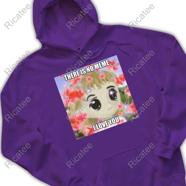 Elon Musk There Is No Meme I Love You Shirts Elon Musk There Is No Meme I Love You Shirts