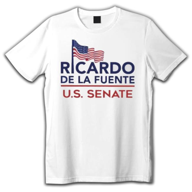 Ricardo De La Fuente Us Senate 2023 shirt Ricardo De La Fuente Us Senate 2023 shirt