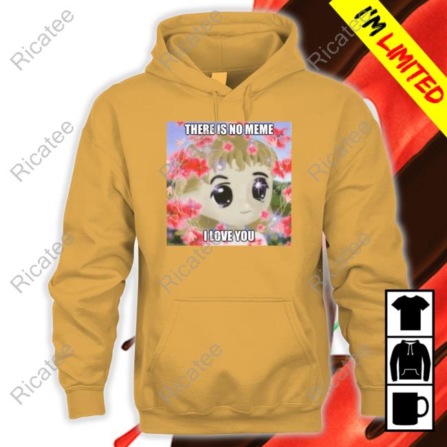 Elon Musk There Is No Meme I Love You Shirts Elon Musk There Is No Meme I Love You Shirts