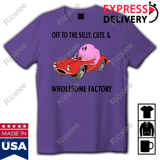 Off To The Silly Cute & Wholesome Factory Tee Shirt Off To The Silly Cute & Wholesome Factory Tee Shirt