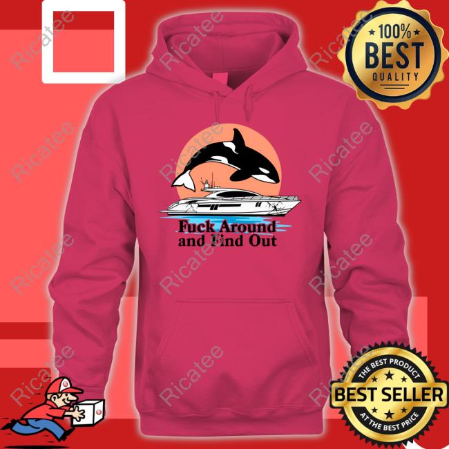 Fuck Around And Find Out Orca Sweatshirt Fuck Around And Find Out Orca Sweatshirt