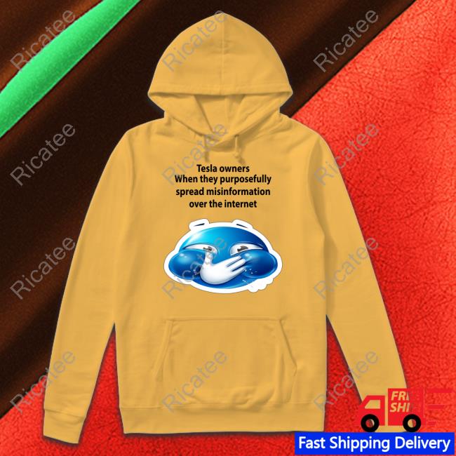 Official Tesla Owners When They Purposefully Spread Misinformation Over The Internet T Shirt Official Tesla Owners When They Purposefully Spread Misinformation Over The Internet T Shirt