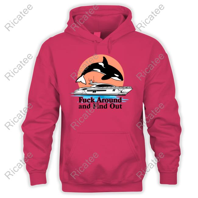 Fuck Around And Find Out Orca Sweatshirt Fuck Around And Find Out Orca Sweatshirt