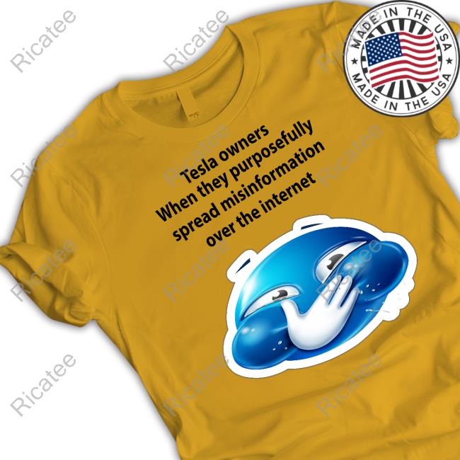 Official Tesla Owners When They Purposefully Spread Misinformation Over The Internet T Shirt Official Tesla Owners When They Purposefully Spread Misinformation Over The Internet T Shirt