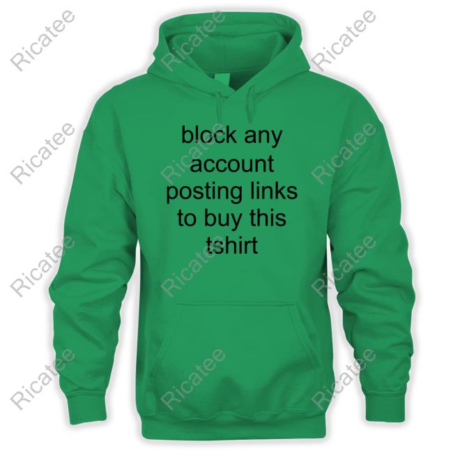 Block Any Account Posting Links To Buy This Tshirt Long Sleeve Tee Shirt Block Any Account Posting Links To Buy This Tshirt Long Sleeve Tee Shirt