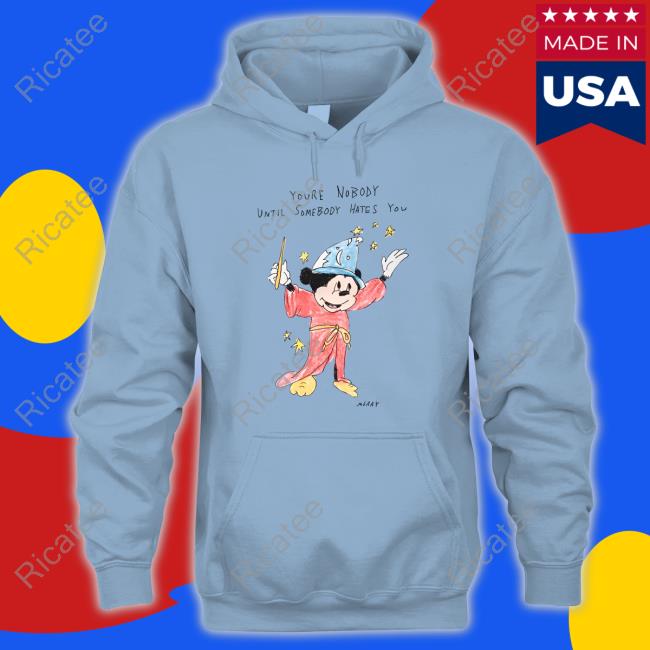 Matt Gray Youre Nobody Until Somebody Hates You Hoodie Matt Gray Youre Nobody Until Somebody Hates You Hoodie