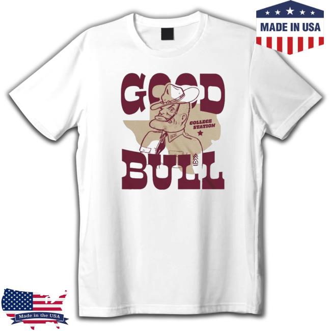 Official Texas A&M Ol Sarge Good Bull Shirt Official Texas A&M Ol Sarge Good Bull Shirt