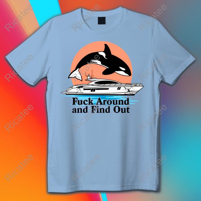 Fuck Around And Find Out Orca Sweatshirt Fuck Around And Find Out Orca Sweatshirt