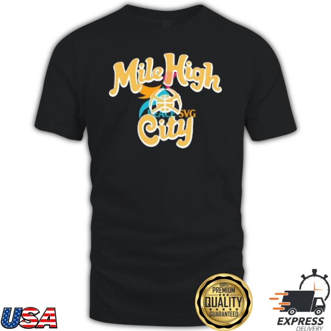 Mile High City Denver Nuggets shirt Mile High City Denver Nuggets shirt