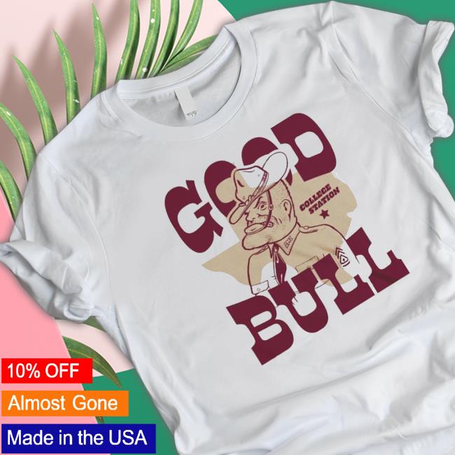 Official Texas A&M Ol Sarge Good Bull Shirt Official Texas A&M Ol Sarge Good Bull Shirt