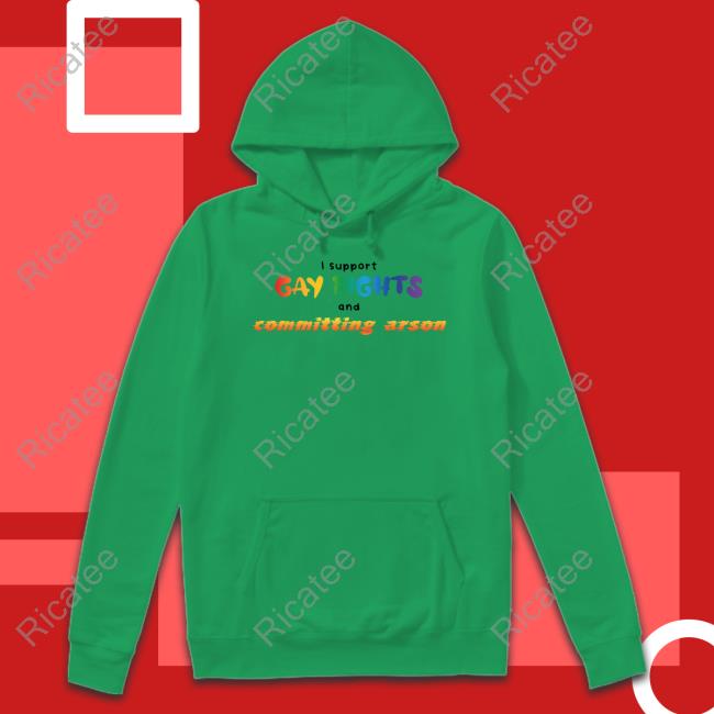 Gotfunny Merch I Support Gay Rights To Commit Arson Hoodie Sweatshirt Gotfunny Merch I Support Gay Rights To Commit Arson Hoodie Sweatshirt