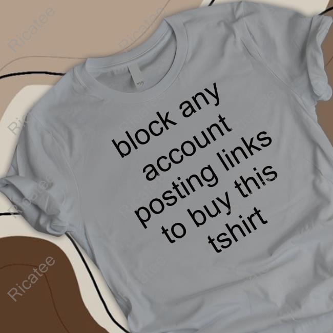 Block Any Account Posting Links To Buy This Tshirt Long Sleeve Tee Shirt Block Any Account Posting Links To Buy This Tshirt Long Sleeve Tee Shirt