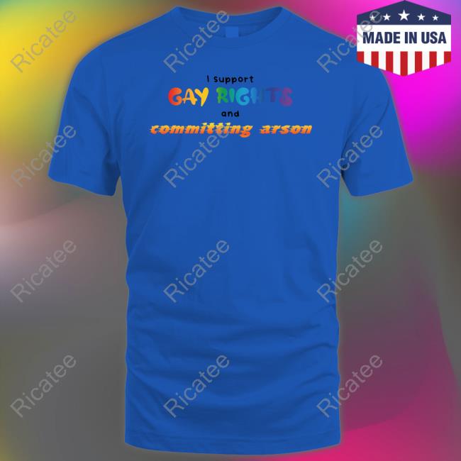 Gotfunny Merch I Support Gay Rights To Commit Arson Hoodie Sweatshirt Gotfunny Merch I Support Gay Rights To Commit Arson Hoodie Sweatshirt