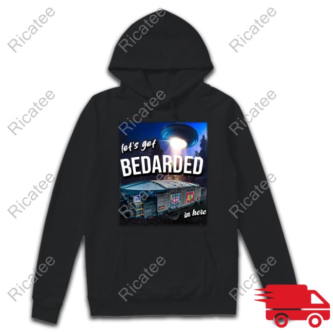 Heatdaddy Store Let's Get Bedarded In Here Hoodie Heatdaddy Store Let's Get Bedarded In Here Hoodie
