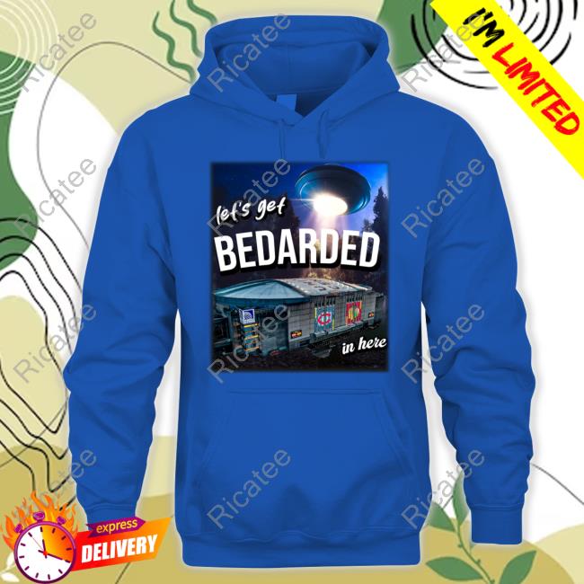 Heatdaddy Store Let's Get Bedarded In Here Hoodie Heatdaddy Store Let's Get Bedarded In Here Hoodie
