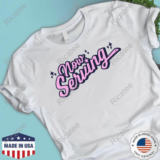 Official Now Serving Star Shirt Official Now Serving Star Shirt