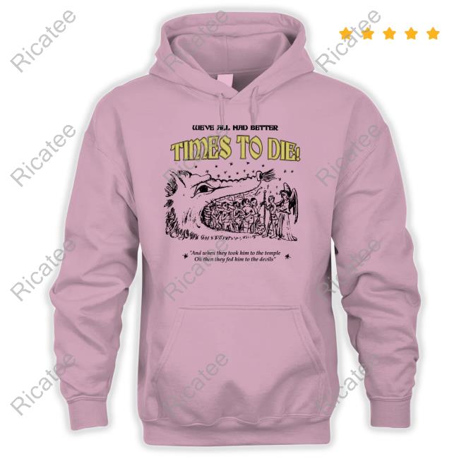 Carseatheadrest We've All Had Better Times To Die And When They Took Him To The Temple Official Shirt Carseatheadrest We've All Had Better Times To Die And When They Took Him To The Temple Official Shirt