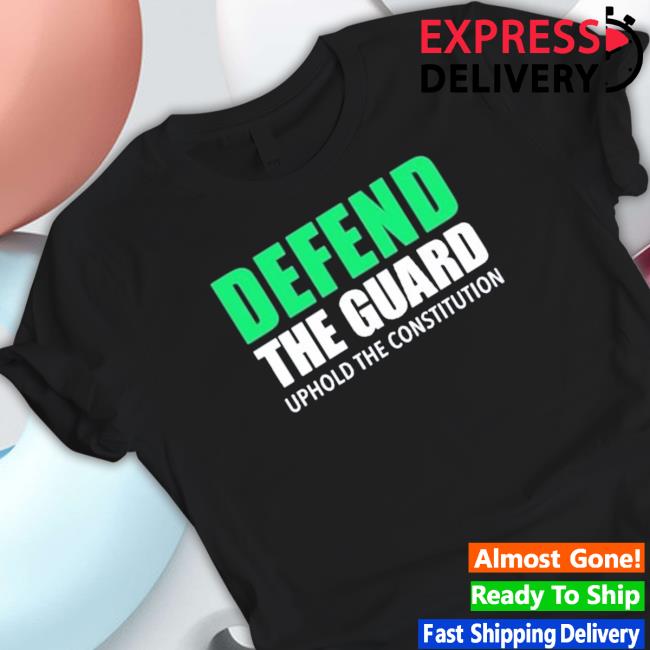 Official Defend The Guard Uphole The Constitution Hoodie Official Defend The Guard Uphole The Constitution Hoodie