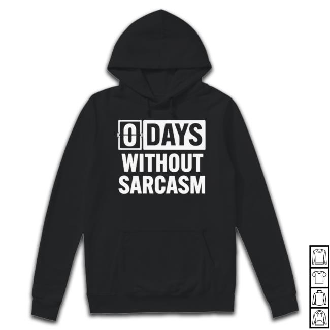 Trending Zero Days Without Sarcasm Hoodie Sweatshirt Trending Zero Days Without Sarcasm Hoodie Sweatshirt
