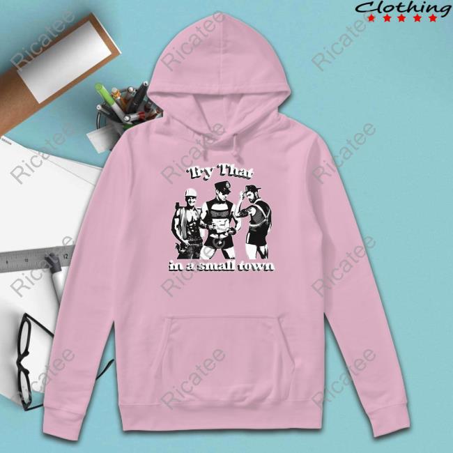 Shirtsthtgohardtry That In A Small Town Long Sleeve T Shirt Shirtsthtgohardtry That In A Small Town Long Sleeve T Shirt