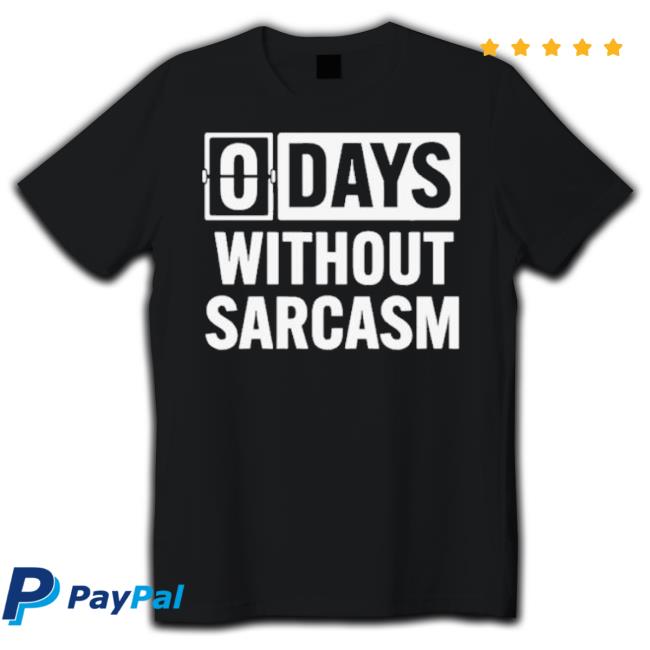 Trending Zero Days Without Sarcasm Hoodie Sweatshirt Trending Zero Days Without Sarcasm Hoodie Sweatshirt