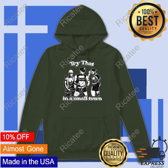 Shirtsthtgohardtry That In A Small Town Long Sleeve T Shirt Shirtsthtgohardtry That In A Small Town Long Sleeve T Shirt