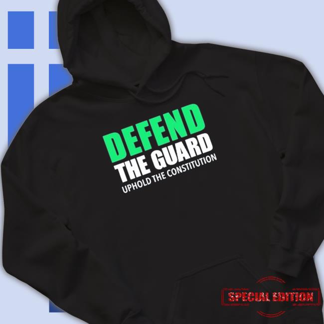 Official Defend The Guard Uphole The Constitution Hoodie Official Defend The Guard Uphole The Constitution Hoodie