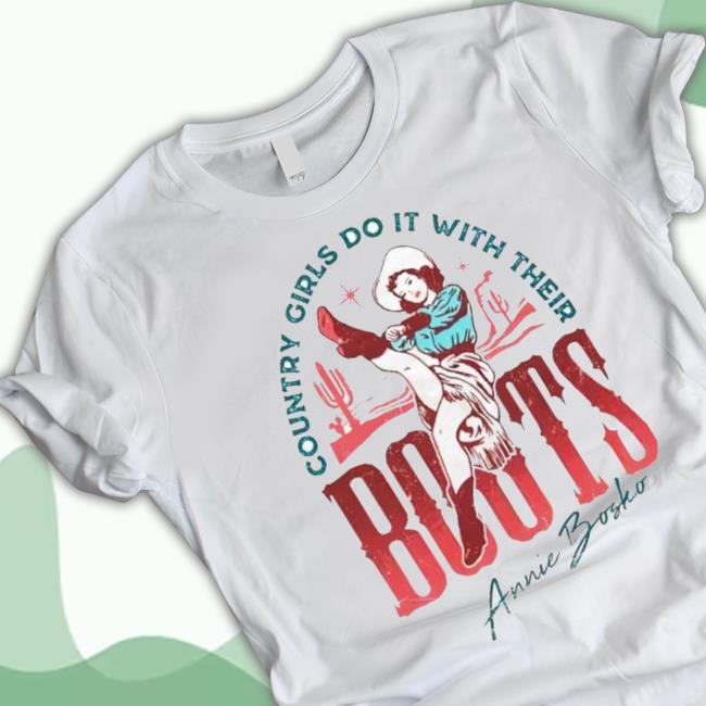 Country Girls Do It With Their Boots Annie Bosko Shirt Country Girls Do It With Their Boots Annie Bosko Shirt