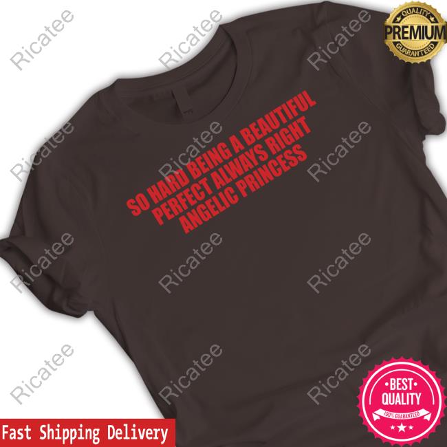 Vibe2k So Hard Being A Beautiful Perfect Always Right Angelic Princess Long Sleeve Tee Shirt