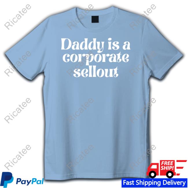 Daddy Is A Corporate Sellout Sweatshirt Uendimile16