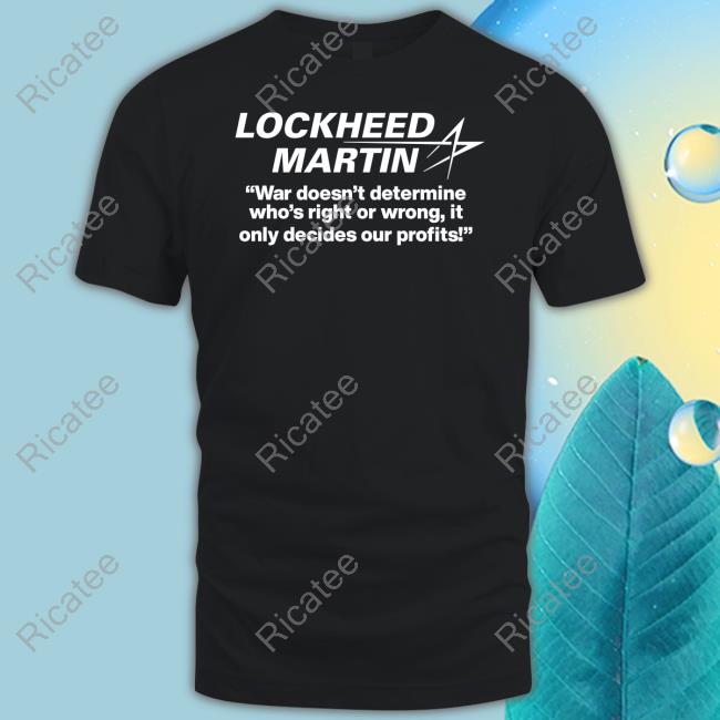 Lockheed Martin War Doesn't Determine Who's Right Or Wrong Shirts Barelylegal Lockheed Martin War Doesn't Determine Who's Right Or Wrong Shirt
