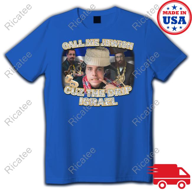 Drip Too Soft Merch Call Me Jewish Cuz The Drip Israel Sweatshirt
