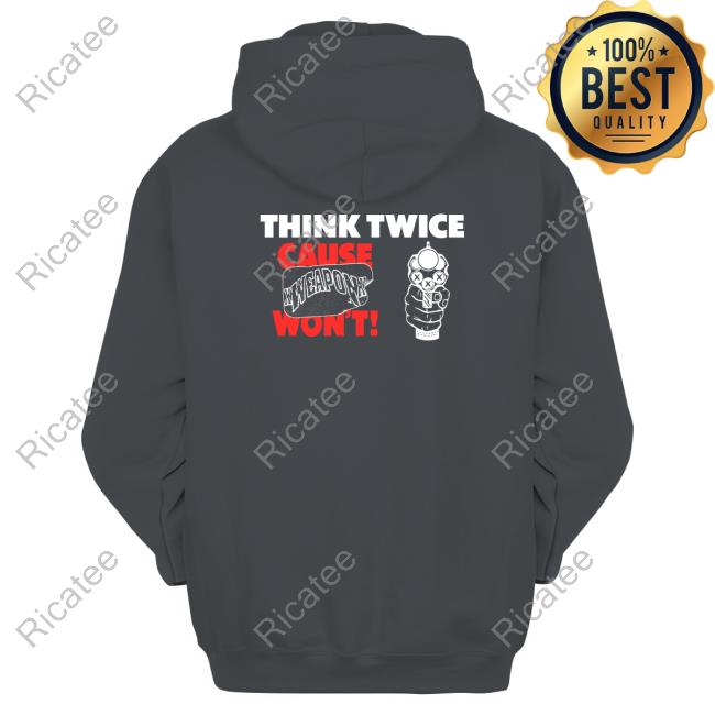 Daze Style Merch Xweaponx Think Twice Hoodie Sweatshirt