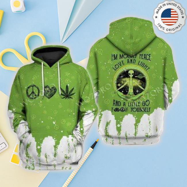 Hippie Hoodie Hippie Alien I'm Mostly Peace Love And Light And A Little Go F Yourself Green Sweatshirt Apparel Men Women Unisex Friday89