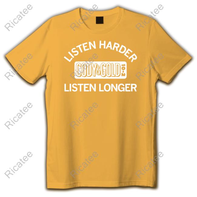 Listen Harder Cody And Gold Listen Longer Tee