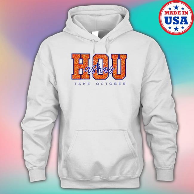 Houston Astros Take October Mlb Postseason Hoodie Sweatshirt