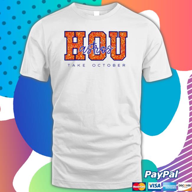 Houston Astros Take October Mlb Postseason Hoodie Sweatshirt