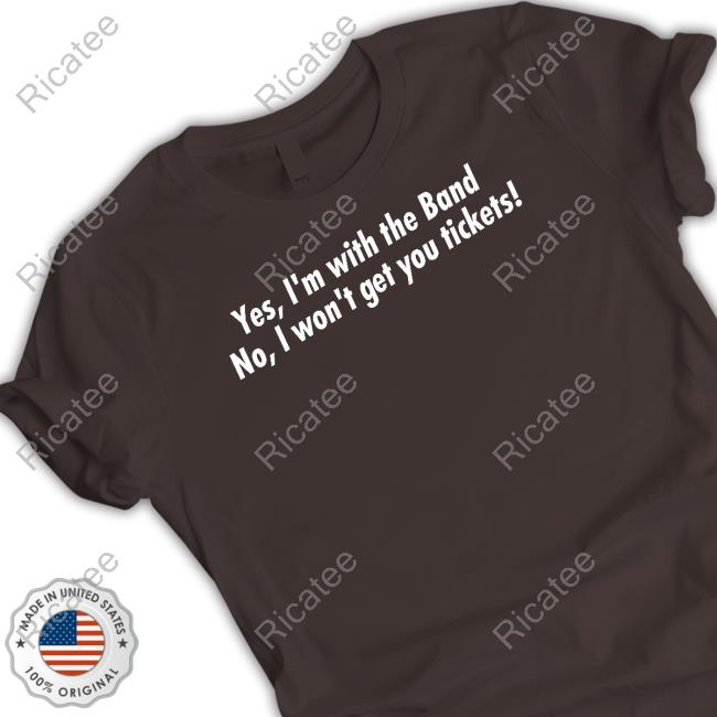 President Carter Yes I'm With The Band No I Won't Get You Tickets Shirt