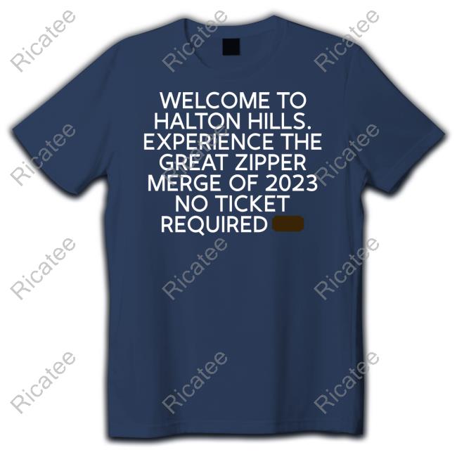 Macey Auger Wearing Welcome To Halton Hills Experience The Great Zipper Merge Of 2023 No Ticket Required Tee Shirt