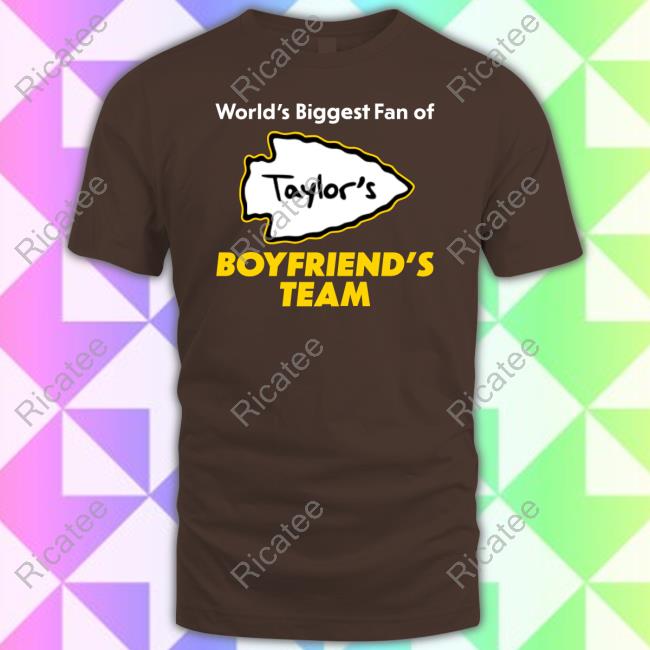 World's Biggest Fan Of Taylor's Boyfriend's Team T Shirt World's Biggest Fan Of Taylor's Boyfriend's Team T Shirt