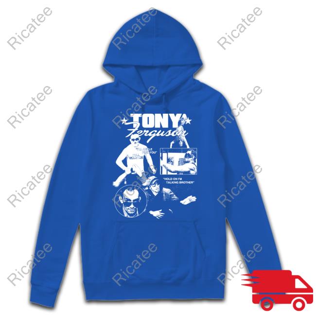 Fullviolence Merch Tony Ferguson I'll Ankle Pick You Hold On I'm Talking Bro Sweatshirt Fullviolence Merch Tony Ferguson I'll Ankle Pick You Hold On I'm Talking Bro Sweatshirt